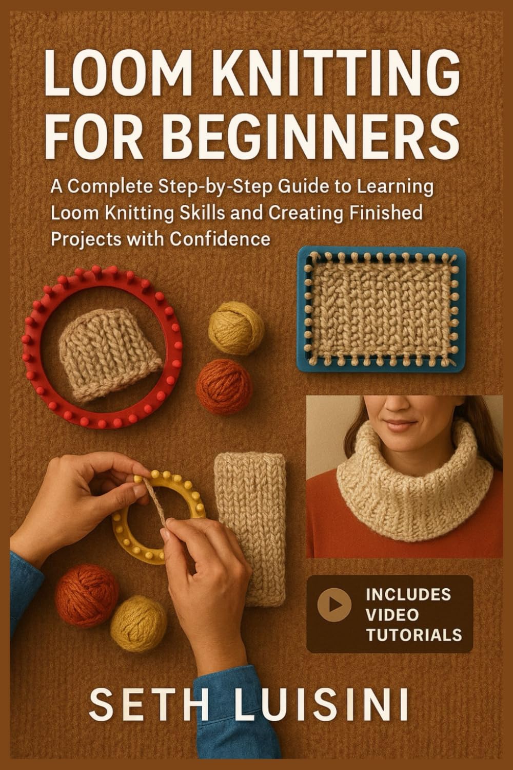 LOOM KNITTING FOR BEGINNERS: A Complete Step-by-Step Guide to Learning Loom Knitting Skills and Creating Finished Projects with Confidence baixar livro de graça