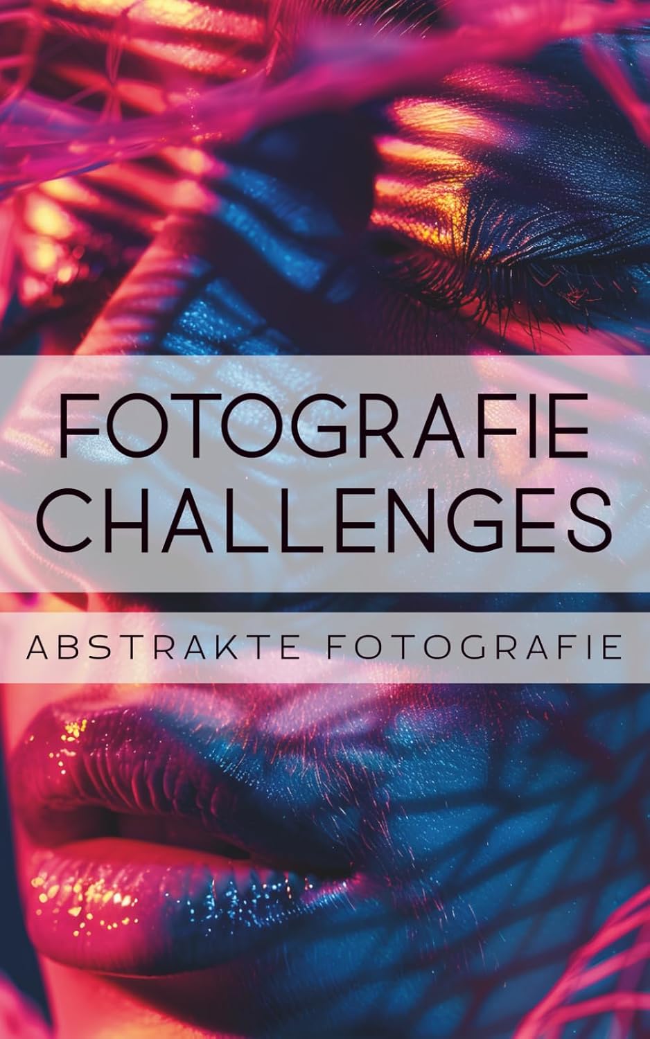 capítulo por capítulo baixar Fotografie Challenges - Abstrakte Fotografie: 50 Aufgaben und Ideen für die Abstrakte Fotografie | für Fotobegeisterte, Anfänger, Fortgeschrittene (German Edition)