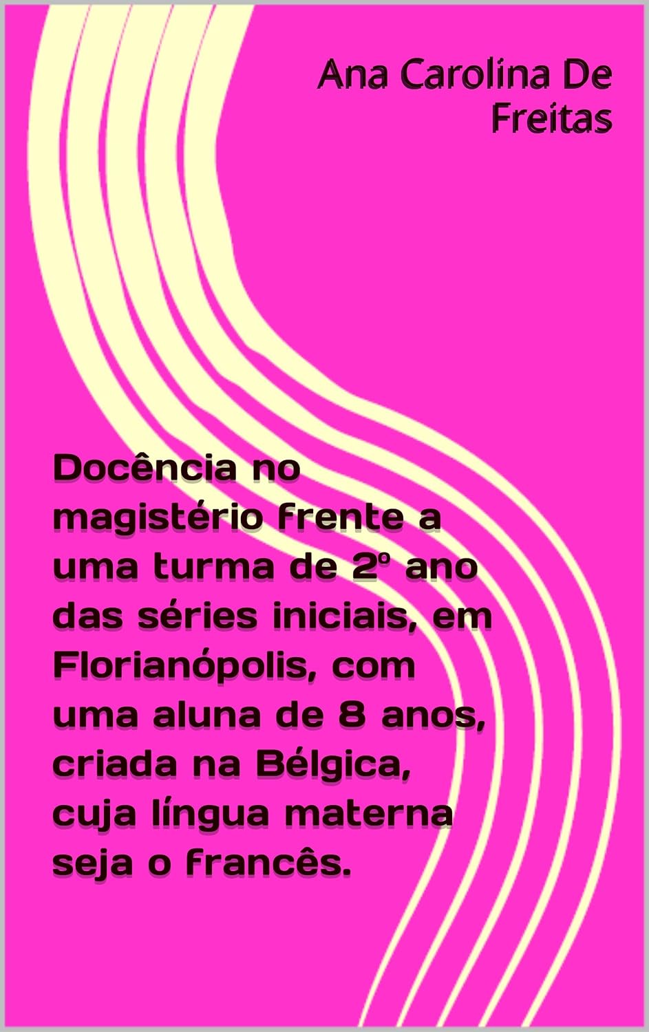 Docência no magistério frente a uma turma de 2º ano das séries iniciais, em Florianópolis, com uma aluna de 8 anos, criada na Bélgica, cuja língua materna seja o francês. baixar livro de graça