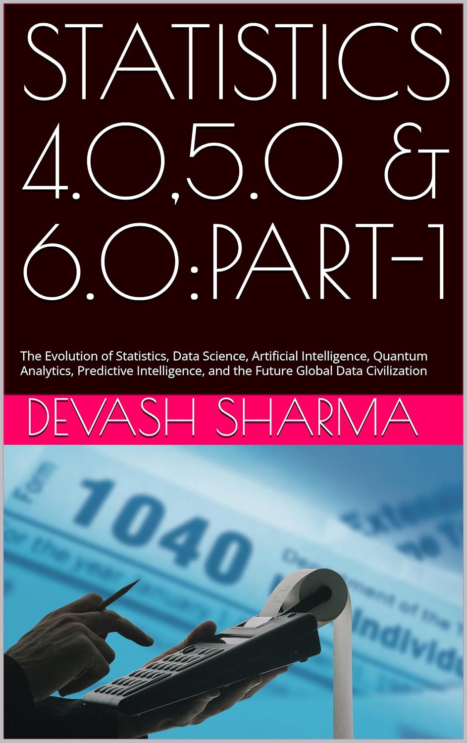 STATISTICS 4.0,5.0 & 6.0:PART-1: The Evolution of Statistics, Data Science, Artificial Intelligence, Quantum Analytics, Predictive Intelligence, and the... Global Data Civilization (English Edition) baixar livro de graça