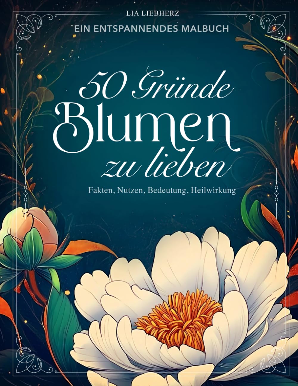 50 Gründe Blumen zu lieben – Malbuch für Erwachsene: Illustrationen von Blumen mit Fakten, Bedeutung, Symbolik, Nutzen, Heilwirkung und mehr (German Edition) baixar o livro de graça