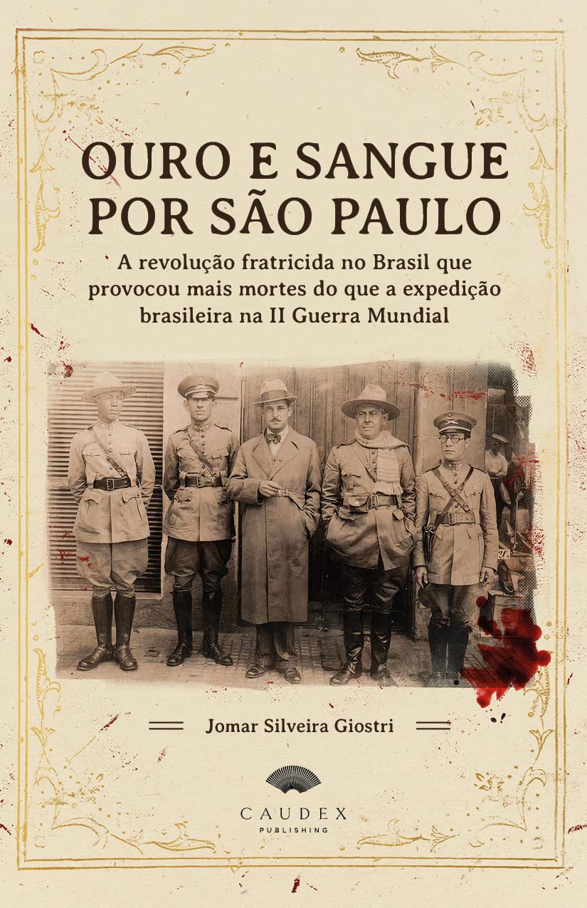 Ouro e Sangue por São Paulo: A revolução fratricida no Brasil que provocou mais mortes do que a expedição brasileira na II Guerra Mundial baixar livro de graça