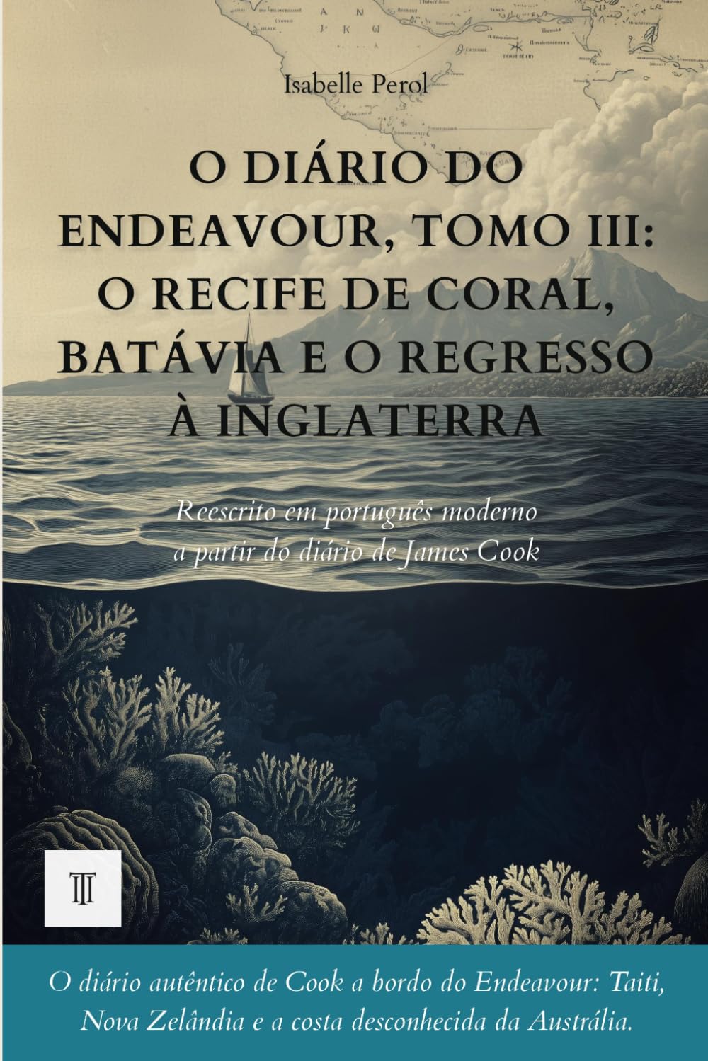 ler totalmente O Diário do Endeavour, Tomo III: O recife de coral, Batávia e o regresso à Inglaterra: Relato de James Cook reescrito em português moderno (1770-1771) (Oceânia e Pacífico) (Portuguese Edition)