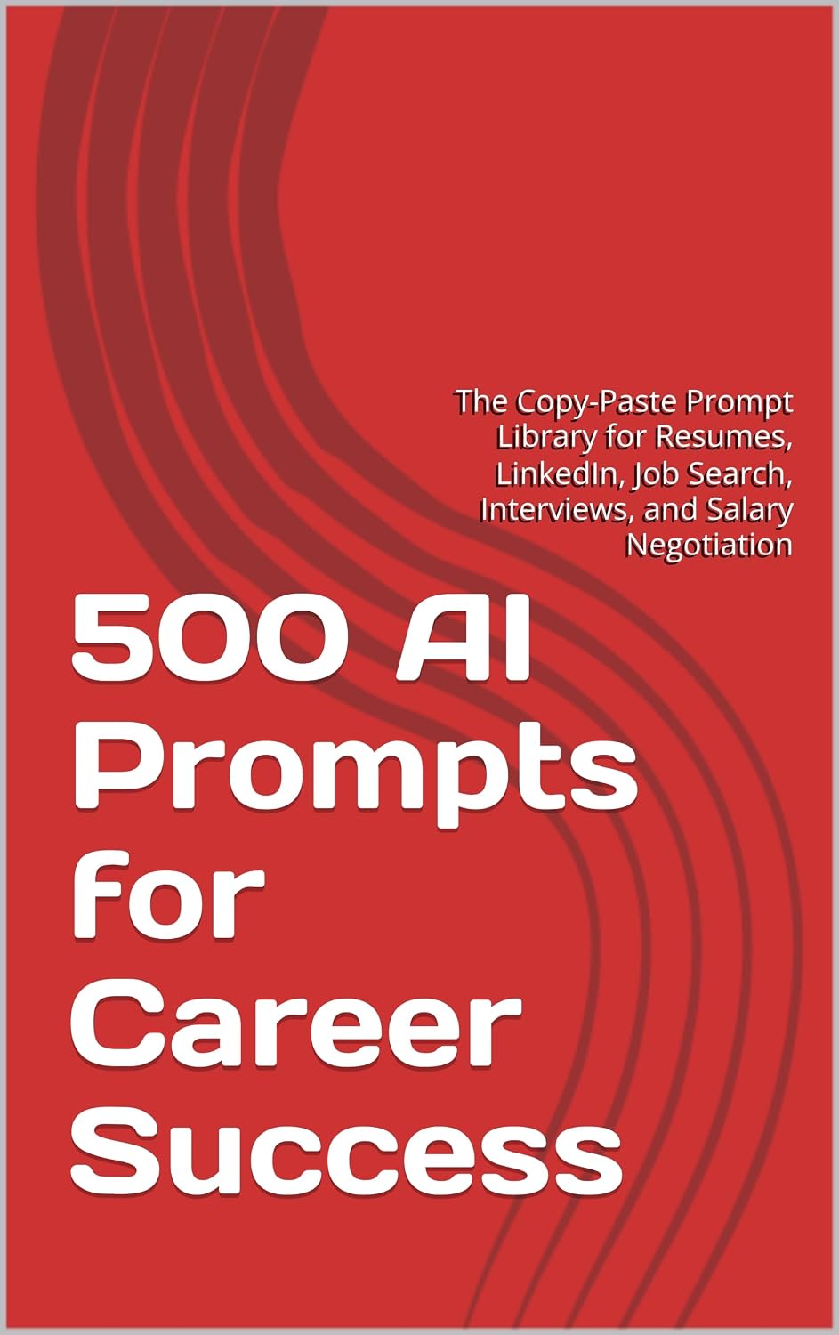 ler totalmente 500 AI Prompts for Career Success: The Copy-Paste Prompt Library for Resumes, LinkedIn, Job Search, Interviews, and Salary Negotiation (English Edition)