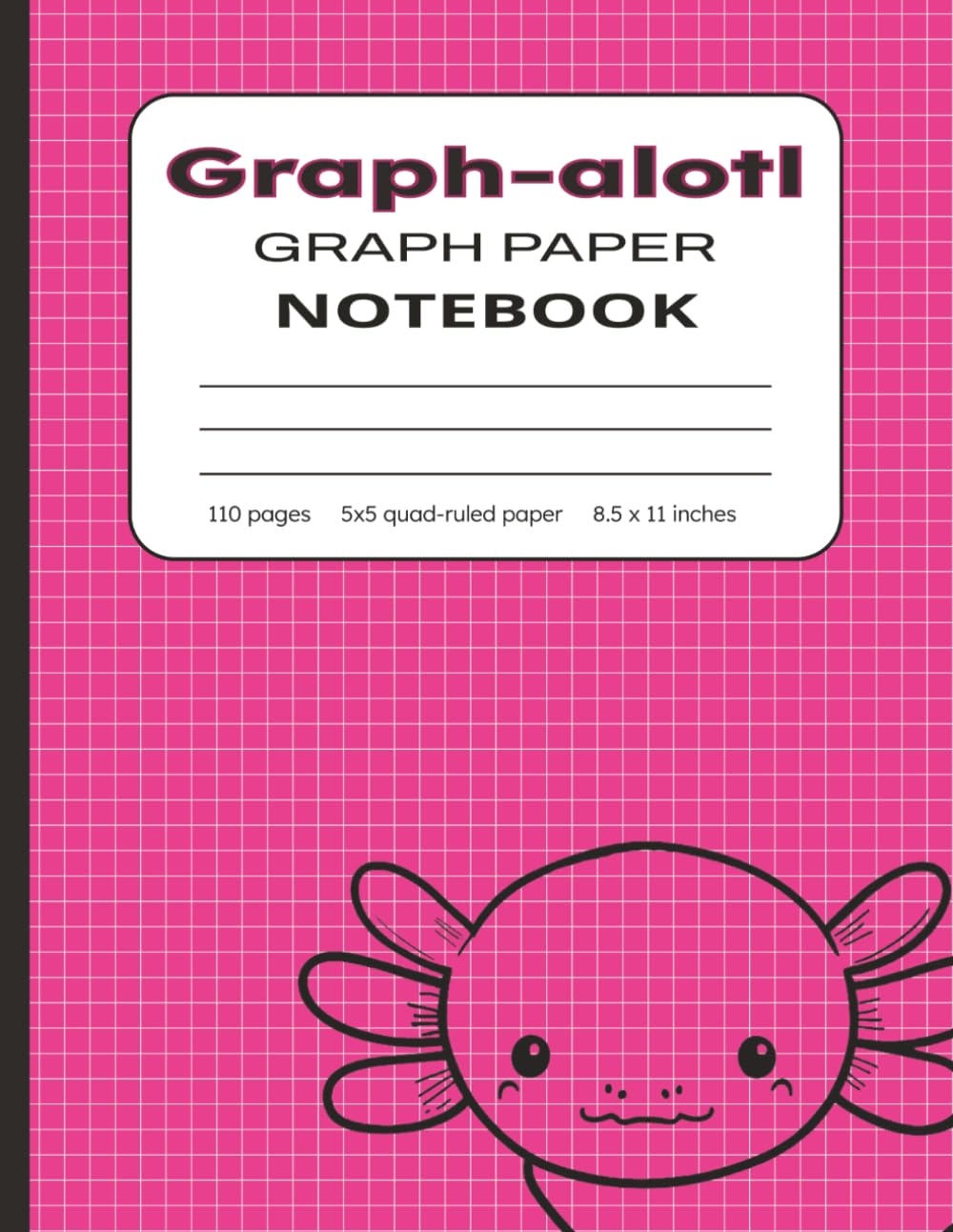 ler totalmente Graph-alotl: Graph Paper Notebook for Students and Professionals | Cute Pink Axolotl Cover | 8.5 x 11 Inch Quad Ruled Grid Paper (5x5) for Math, Science, Design and Engineering