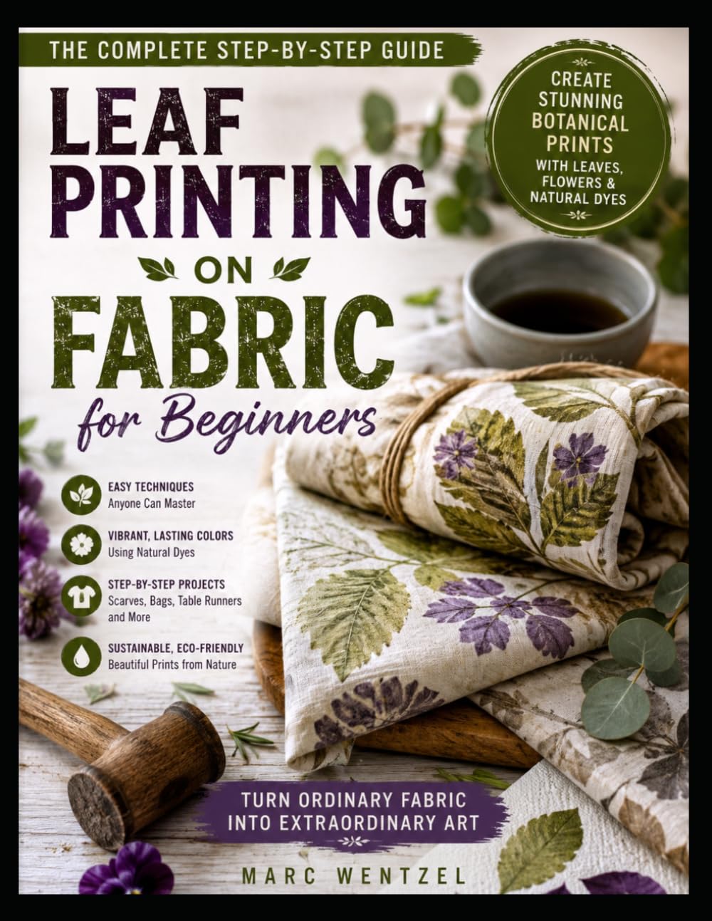 Leaf Printing on Fabric for Beginners: A Step by Step Guide to Botanical Fabric Art for Beautiful Natural Home and Wardrobe Pieces baixar o livro de graça