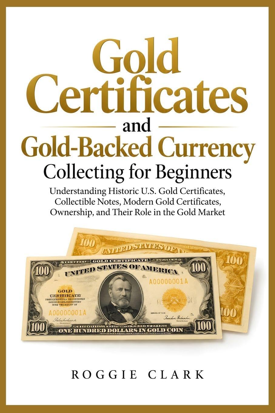 capítulo por capítulo baixar Gold Certificates and Gold-Backed Currency Collecting for Beginners: Understanding Historic U.S. Gold Certificates, Collectible Notes, Modern Gold... Ownership, and Their Role in the Gold Market