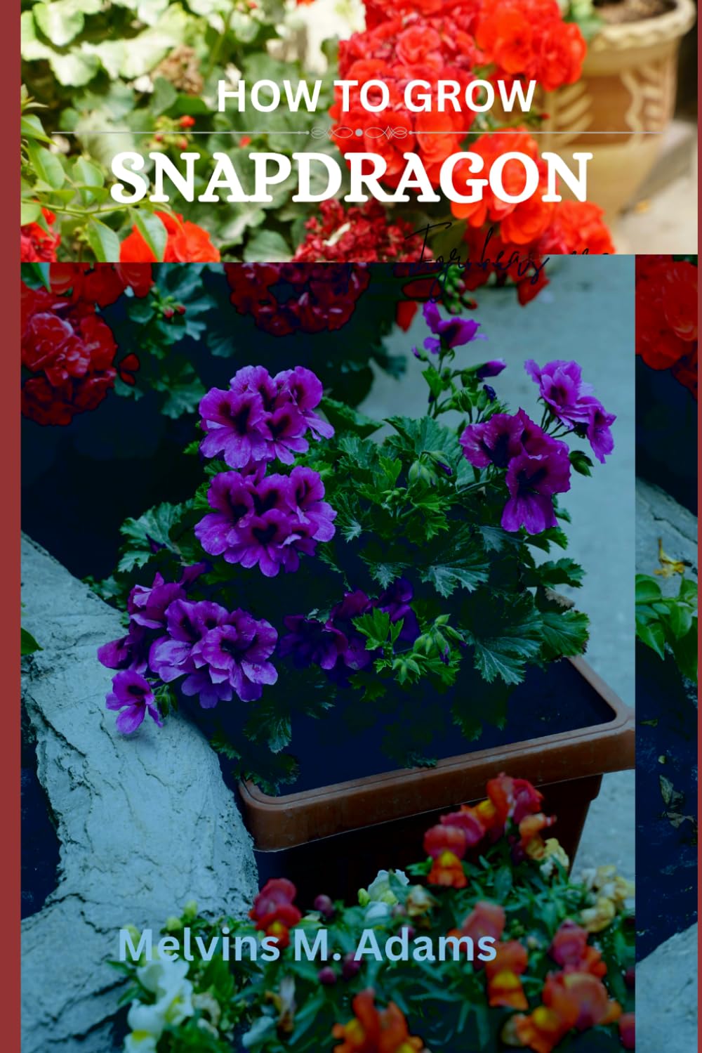 ler totalmente How to grow Snapdragon flowers for beginners: The Ultimate Beginner's Guide to Growing, Caring for, and Harvesting Snapdragon at Home and garden