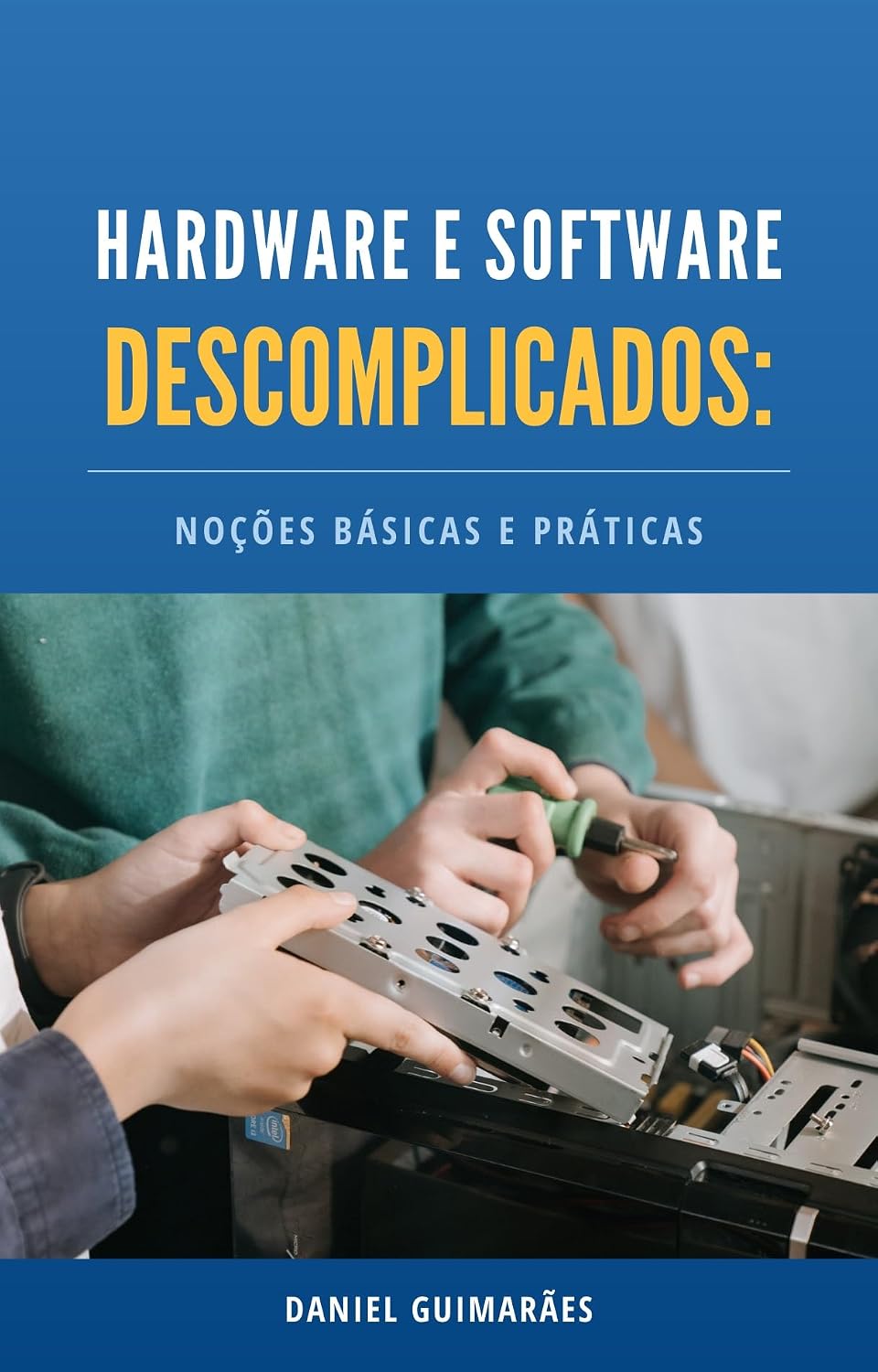 Hardware e Software Descomplicados: Noções Básicas e Práticas baixar livro de graça