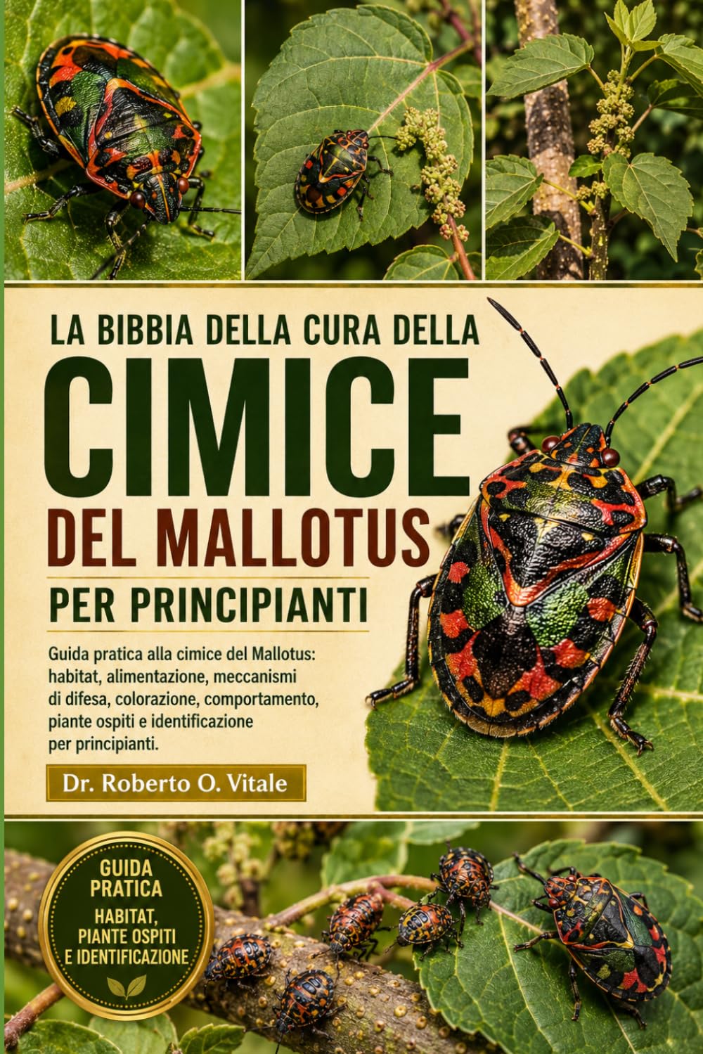 LA BIBBIA DELLA CURA DELLA CIMICE DEL MALLOTUS PER PRINCIPIANTI: Guida pratica alla cimice del Mallotus: habitat, alimentazione, meccanismi di difesa, ... per principianti. (Italian Edition)