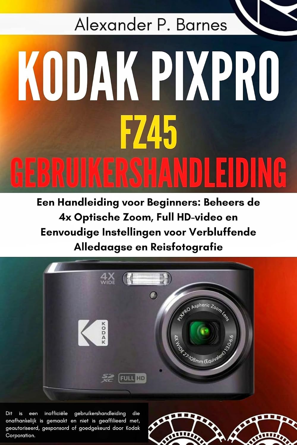 Kodak Pixpro FZ45 Gebruikershandleiding: Een Handleiding voor Beginners: Beheers de 4x Optische Zoom, Full HD-video en Eenvoudige Instellingen voor Verbluffende... Alledaagse en Reisfotografie (Dutch Edition) baixar o livro de graça