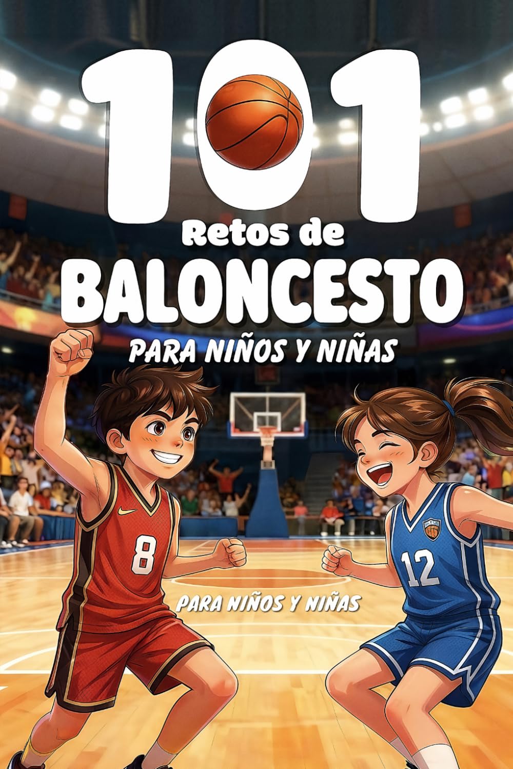 capítulo por capítulo baixar 101 Retos de Baloncesto para Niños: De Rookie a MVP en 4 Niveles | Entrenamientos, Juegos y Desafíos Progresivos para Mejorar Técnica y Divertirse |... Deportivos para Niños) (Spanish Edition)