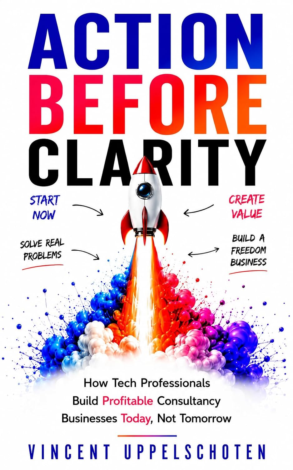 ler totalmente Action Before Clarity: How Tech Professionals Build Profitable Consultancy Businesses Today, Not Tomorrow (English Edition)