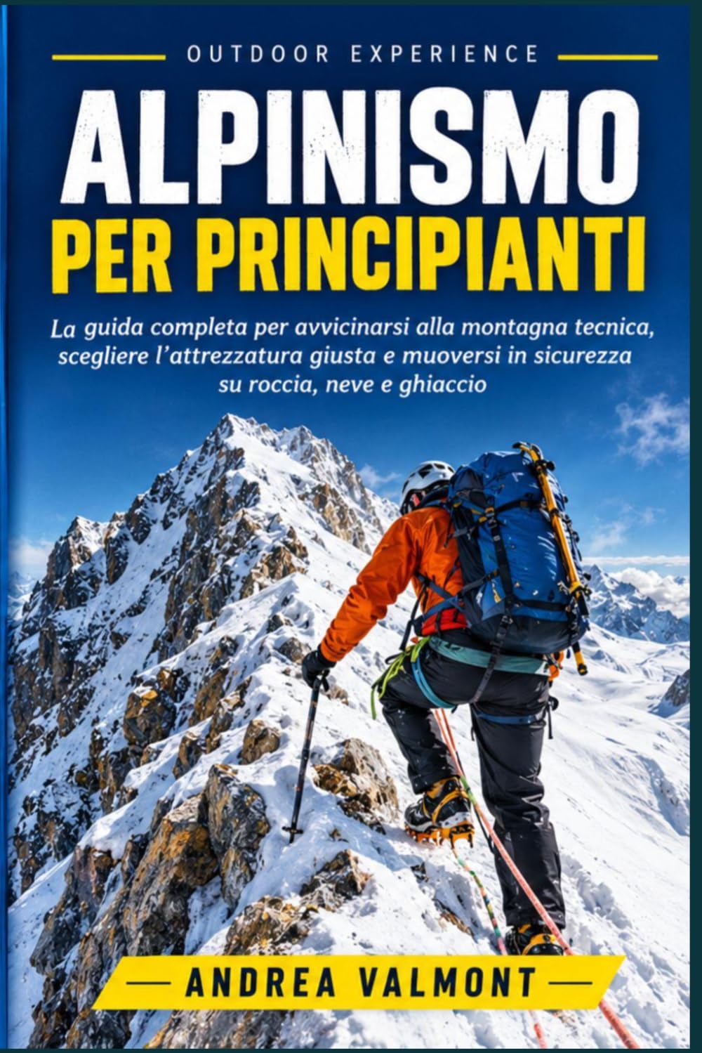 ALPINISMO PER PRINCIPIANTI: La guida completa per avvicinarsi alla montagna tecnica, scegliere l'attrezzatura giusta e muoversi in sicurezza su... (OUTDOOR EXPERIENCE) (Italian Edition) baixar o livro de graça