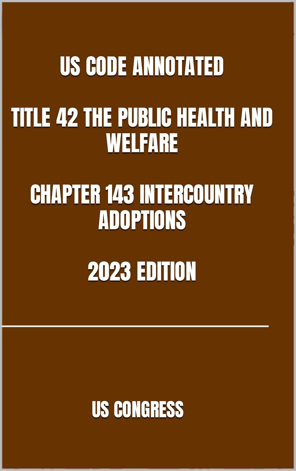 ler totalmente US CODE ANNOTATED TITLE 42 THE PUBLIC HEALTH AND WELFARE CHAPTER 143 INTERCOUNTRY ADOPTIONS 2023 EDITION (English Edition)