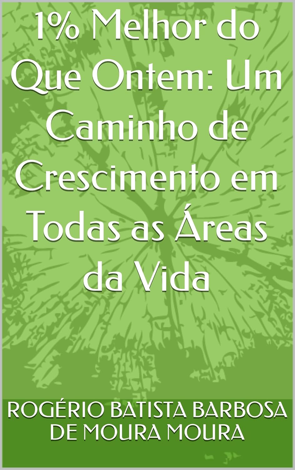 1% Melhor do Que Ontem: Um Caminho de Crescimento em Todas as Áreas da Vida baixar livro de graça