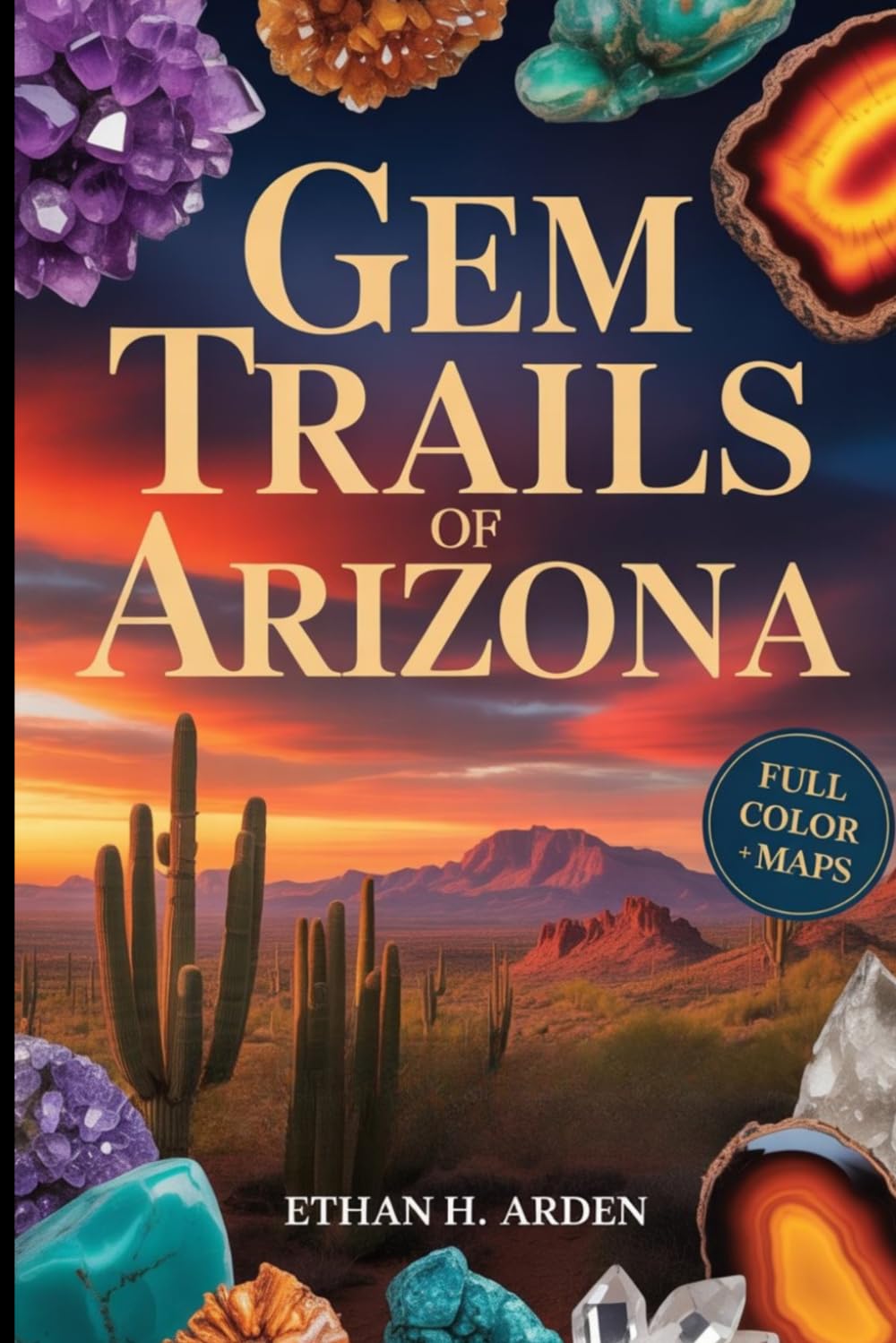 GEM TRAILS OF ARIZONA (FULL-COLOR): A Rockhounding Guide to Mineral Hunting in Arizona, Agates and Gem Collecting Sites with GPS Locations and Interactive Maps baixar o livro de graça