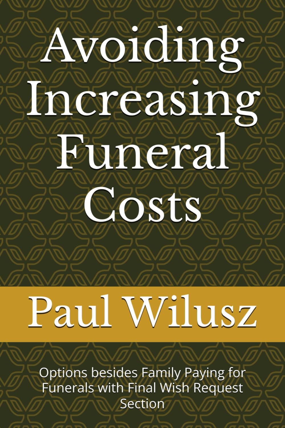 Avoiding Increasing Funeral Costs: Options besides Family Paying for Funerals with Final Wish Request Section baixar o livro de graça