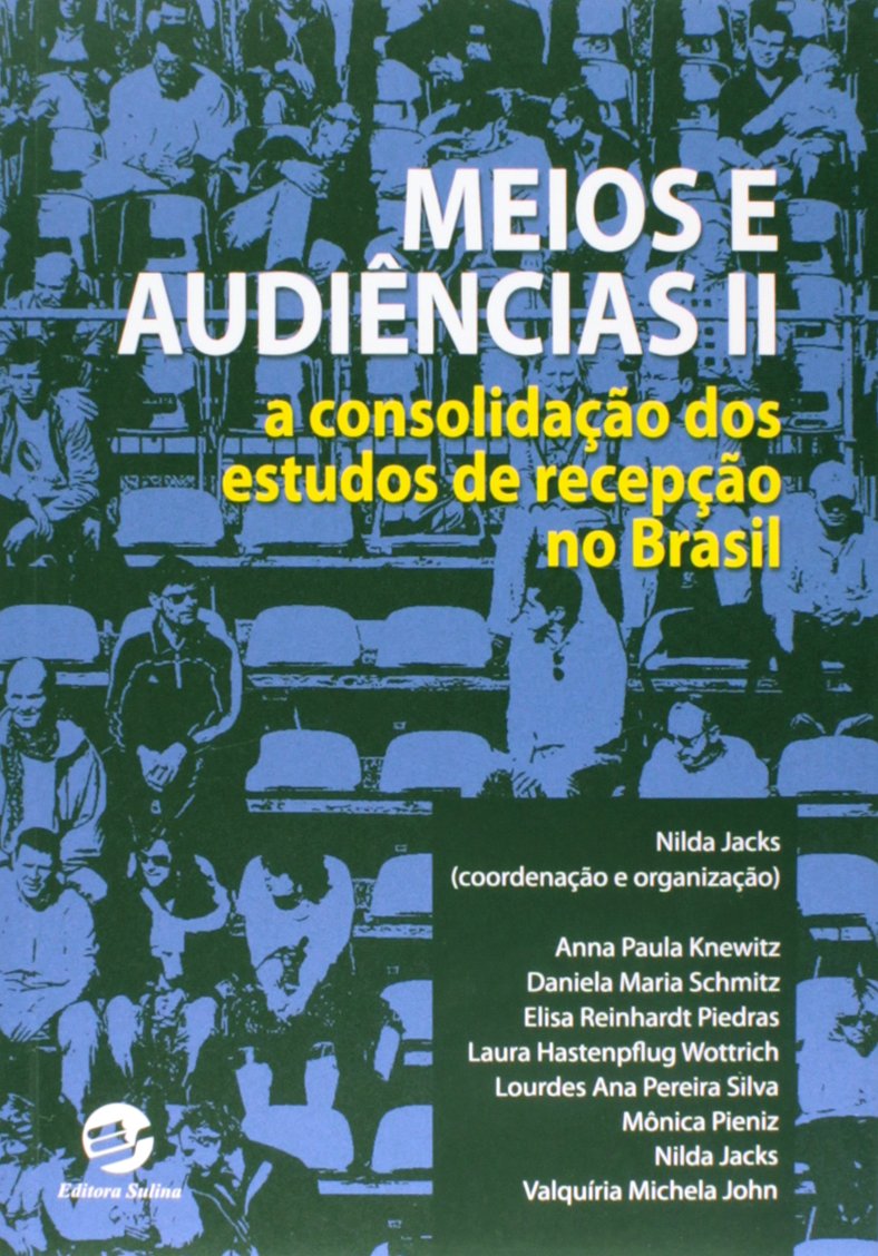 Meios e Audiências II: a Consolidação dos Estudos de Recepção no Brasil