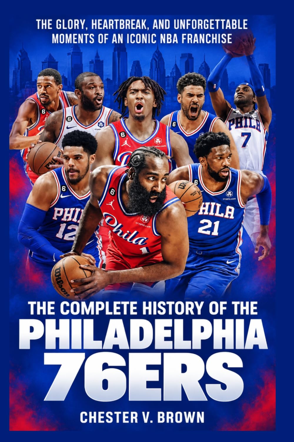 The Complete History of the Philadelphia 76ers: The Glory, Heartbreak, and Unforgettable Moments of an Iconic NBA Franchise baixar livro de graça