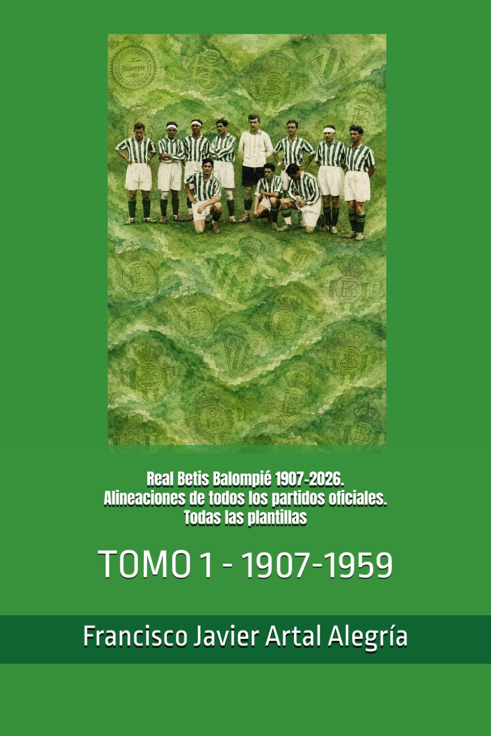 ler totalmente Real Betis Balompié 1907-2026. Alineaciones de todos los partidos oficiales. Todas las plantillas: TOMO 1 - 1907-1959 (CLUBES DE FÚTBOL) (Spanish Edition)