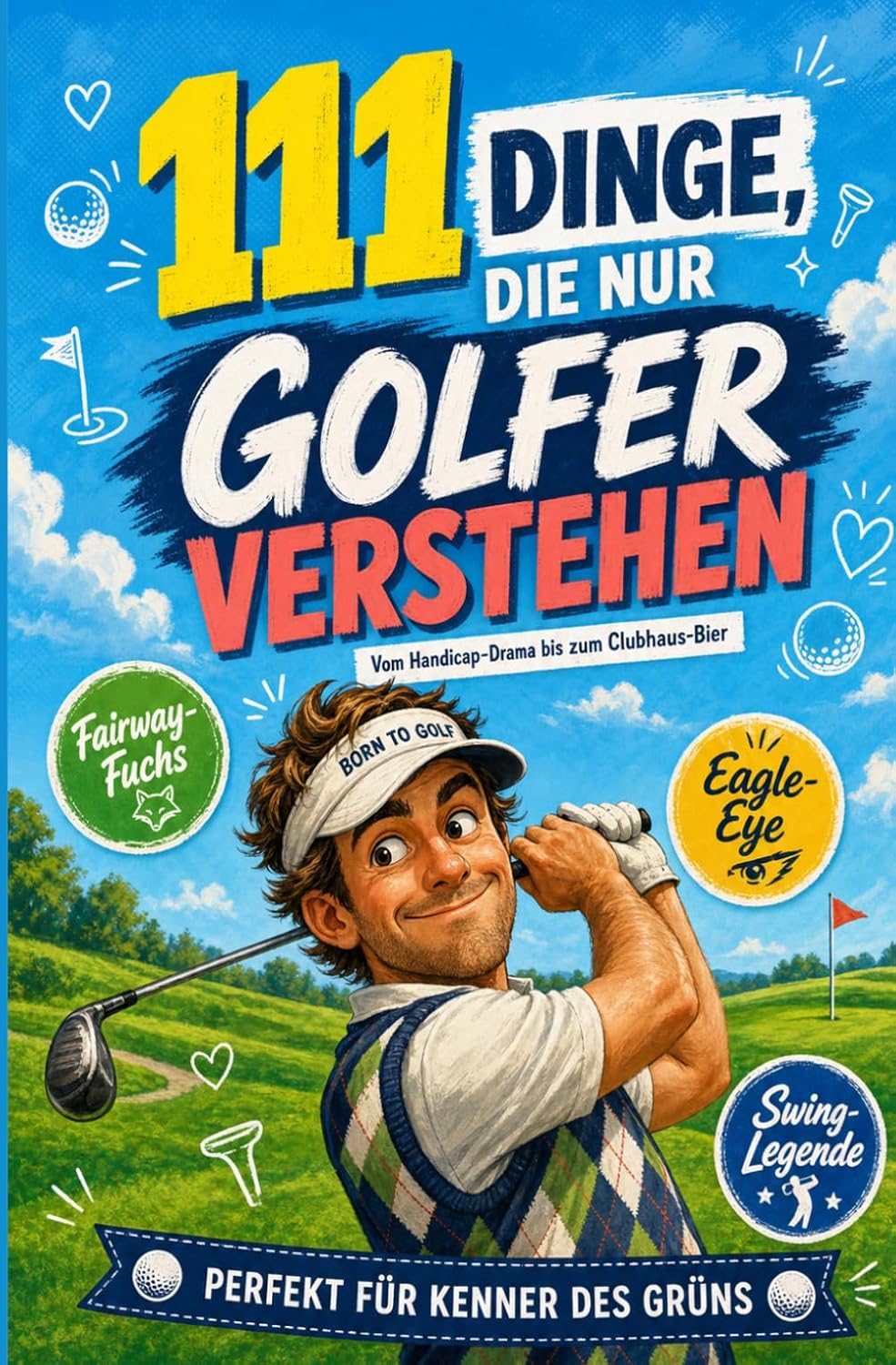 111 Dinge, die nur Golfer verstehen: Vom Handicap-Drama bis zum Clubhaus-Bier | Perfekt für Kenner des Grüns (German Edition) baixar o livro de graça