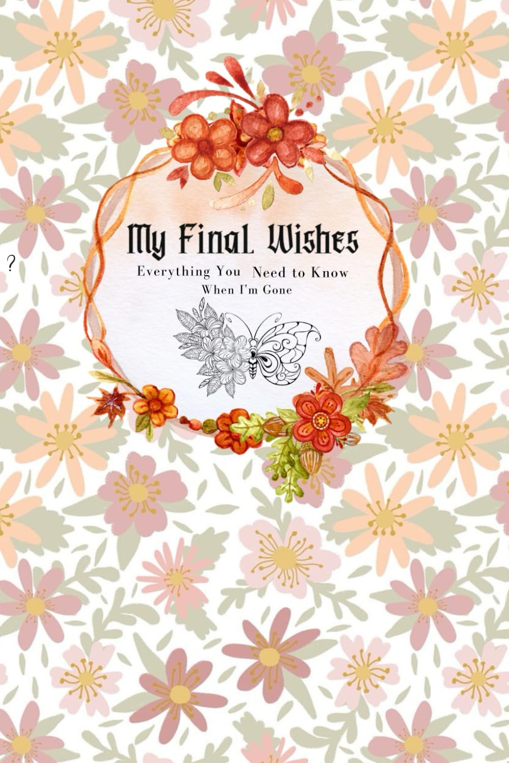 My Final Wishes: End Of Life Planning Workbook A Simple Guide for my Family With Important Information. Everything You Need to Know When I'm Gone baixar livro de graça