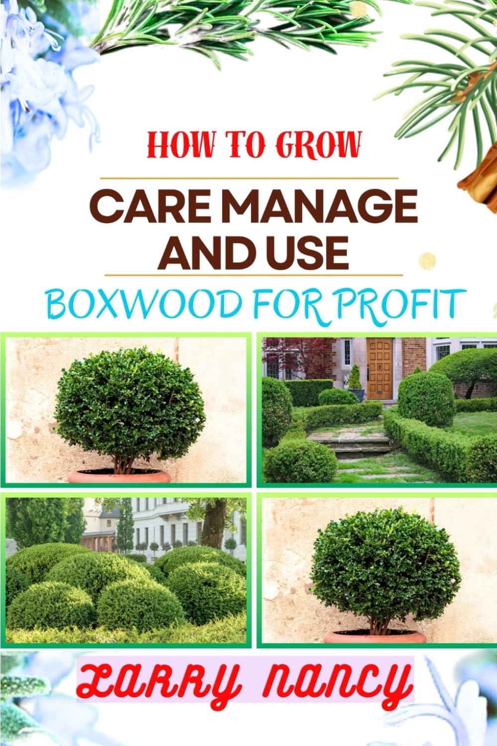 How to Grow Care Manage and Use Boxwood for Profit: One Touch Guide To Cultivating, Nurturing, And Leveraging Boxwood For Agricultural Success baixar o livro de graça