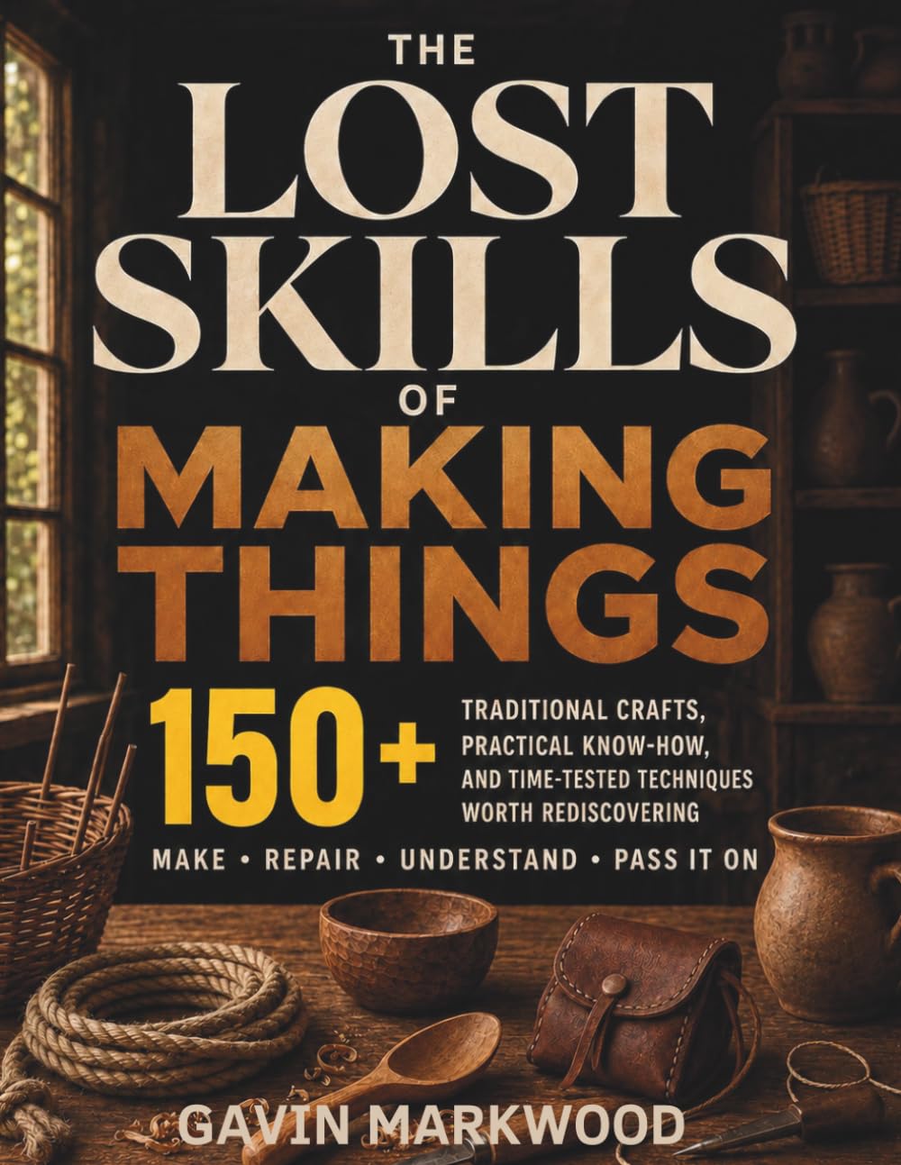 THE LOST SKILLS OF MAKING THINGS: 150+ Traditional Crafts, Practical Know-How, and Time-Tested Techniques Worth Rediscovering baixar livro de graça