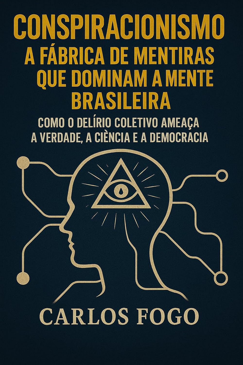 CONSPIRACIONISMO A FÁBRICA DE MENTIRAS QUE DOMINAM A MENTE BRASILEIRA: Como o delirio coletivo ameaça a verdade, a ciência e a democracia baixar o livro de graça