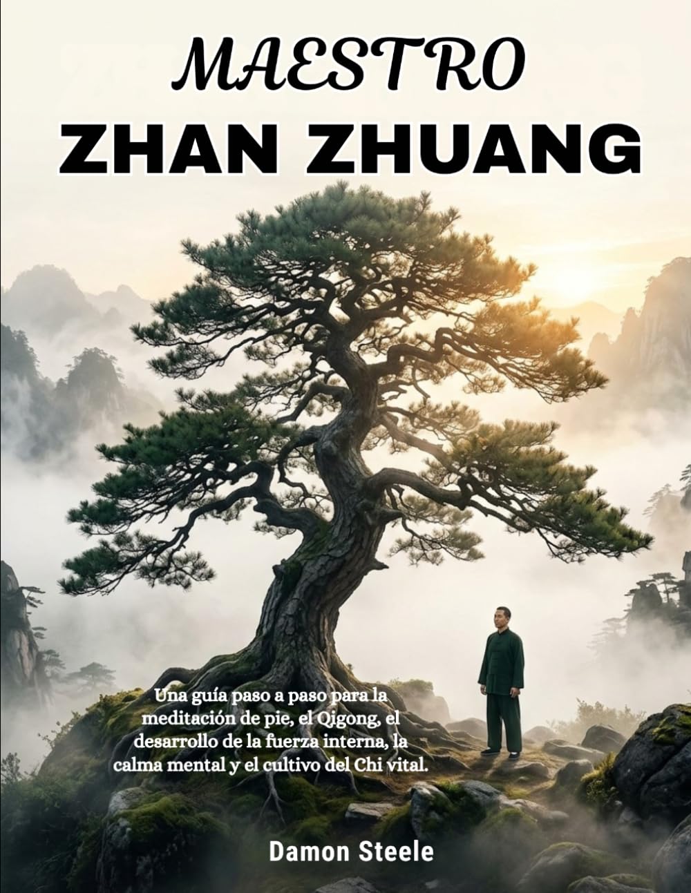 ZHAN ZHUANG MAESTRO: Una guía paso a paso para la meditación de pie, el Qigong, el desarrollo de la fuerza interna, la calma mental y el cultivo del Chi vital (Spanish Edition) baixar o livro de graça