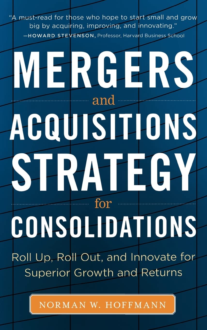 Mergers and Acquisitions Strategy for Consolidations: Roll Up, Roll Out and Innovate for Superior Growth and Returns baixar livro de graça