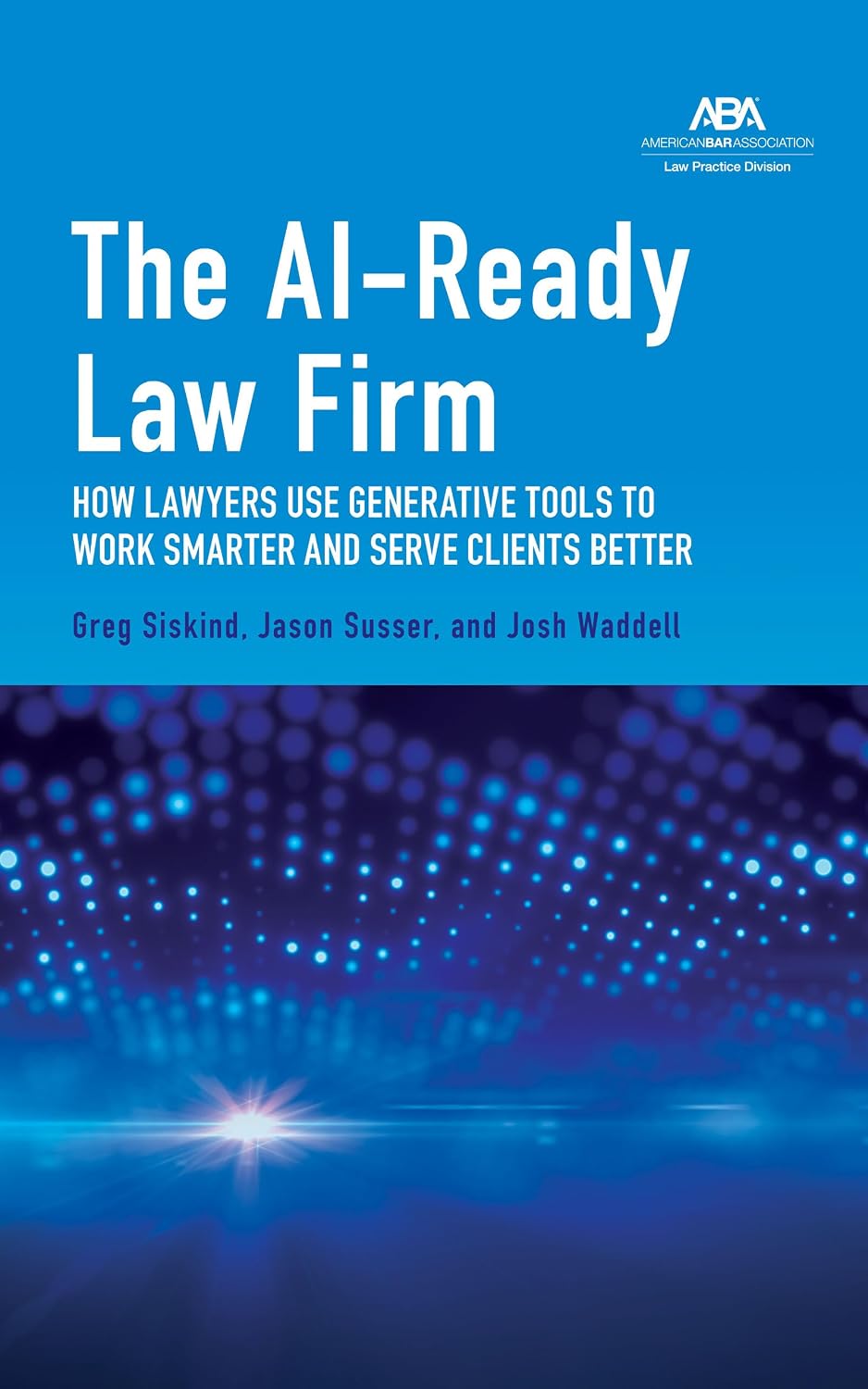 The AI-Ready Law Firm: How Lawyers Use Generative Tools to Work Smarter and Serve Clients Better (English Edition)