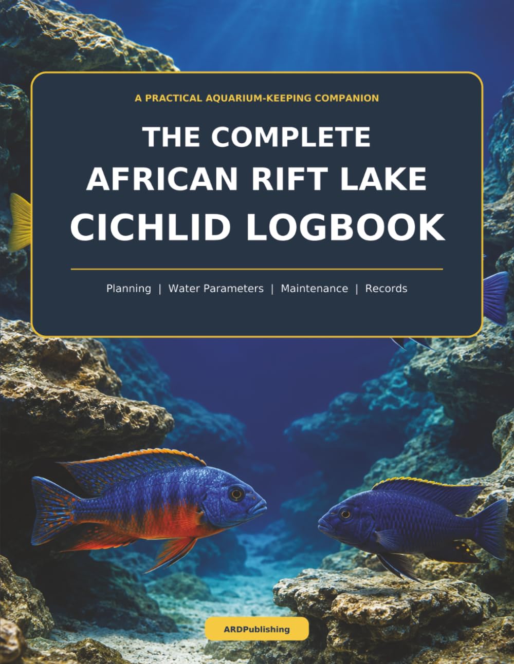 The Complete African Rift Lake Cichlid Logbook: Planning, Water Parameters, Maintenance, and Records baixar o livro de graça