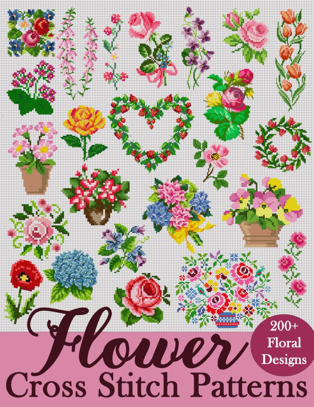 ler totalmente Flower Cross Stitch Patterns: The Largest Collection of Over 200 Gorgeous Floral Designs for Every Style