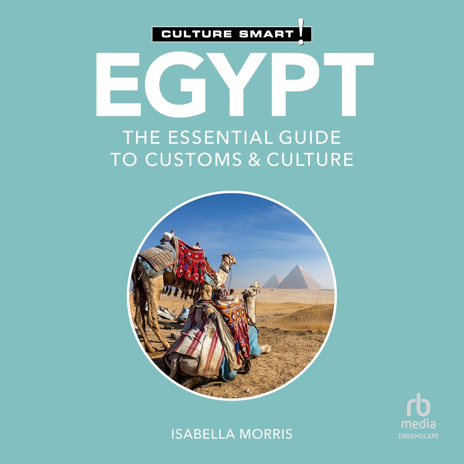Egypt - Culture Smart!: The Essential Guide to Customs & Culture