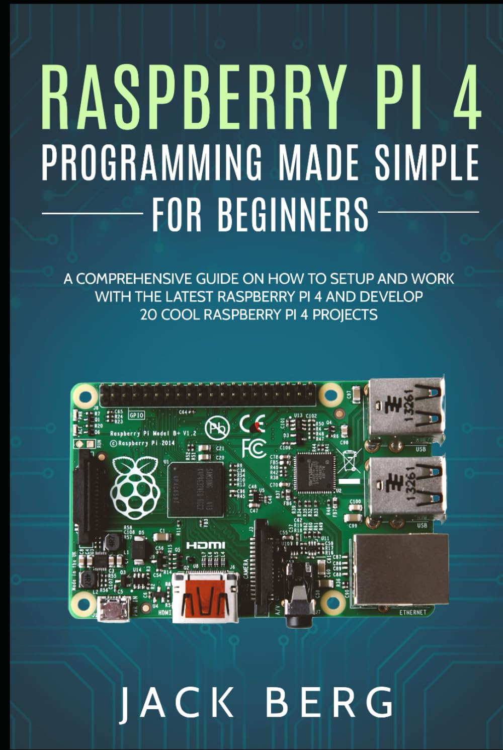 Raspberry Pi 4 Programming Made Simple For Beginners: A Comprehensive Guide On How To Setup and Work With The Latest Raspberry Pi 4 and Develop 20 Cool Raspberry Pi 4 Projects baixar livro de graça