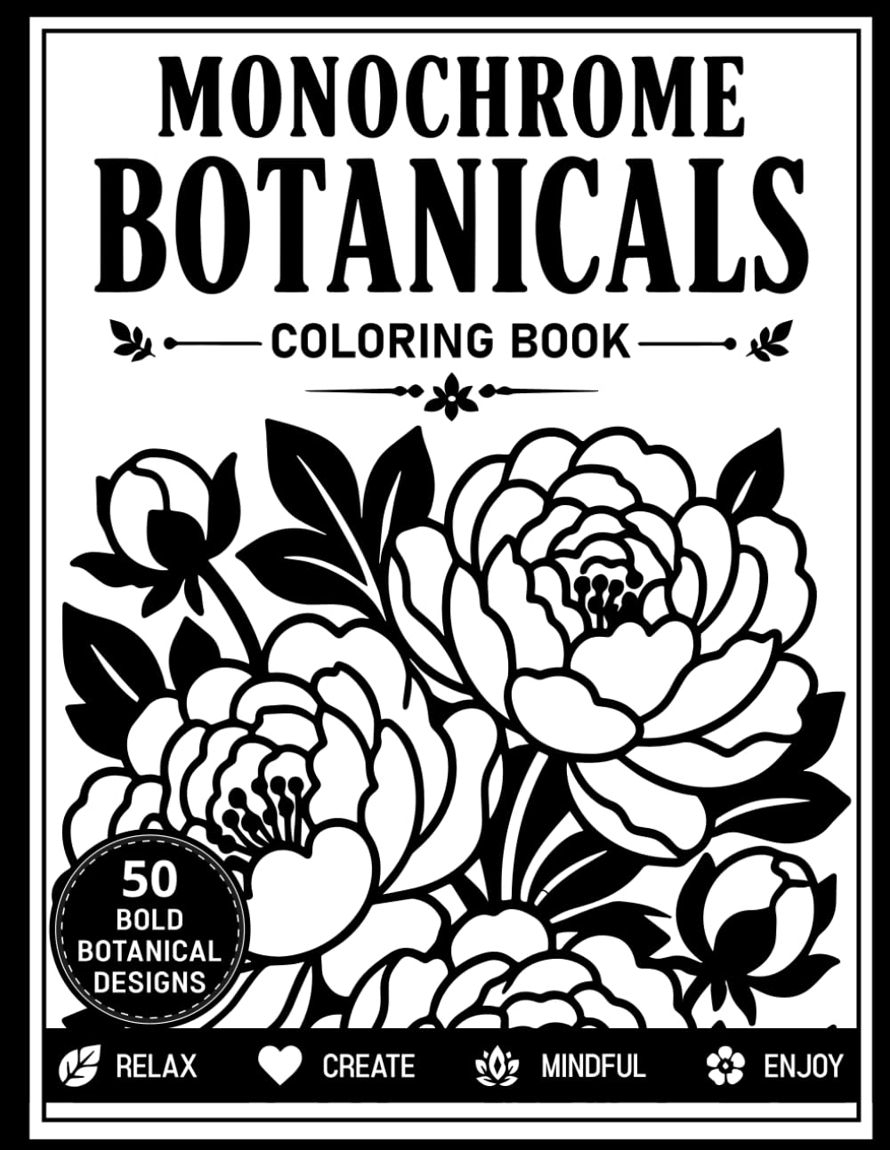 Monochrome Botanicals Coloring Book: Simple One-Color Botanical Designs Featuring Flowers, Leaves, and Nature-Inspired Illustrations for Stress... and Mindful Coloring for Adults and Teens baixar o livro de graça