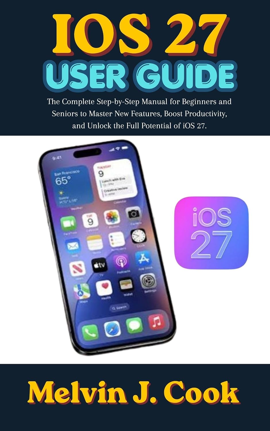capítulo por capítulo baixar IOS 27 USER GUIDE: The Complete Step-by-Step Manual for Beginners and Seniors to Master New Features, Boost Productivity, and Unlock the Full Potential of iOS 27. (English Edition)