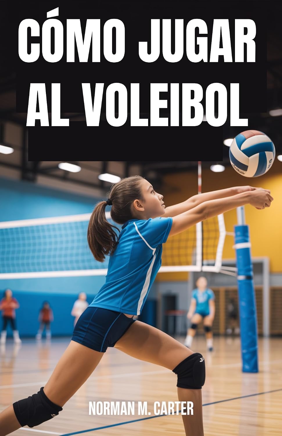 capítulo por capítulo baixar CÓMO JUGAR AL VOLEIBOL: Lecciones paso a paso, ejercicios de práctica y consejos para nuevos jugadores de voleibol (Spanish Edition)