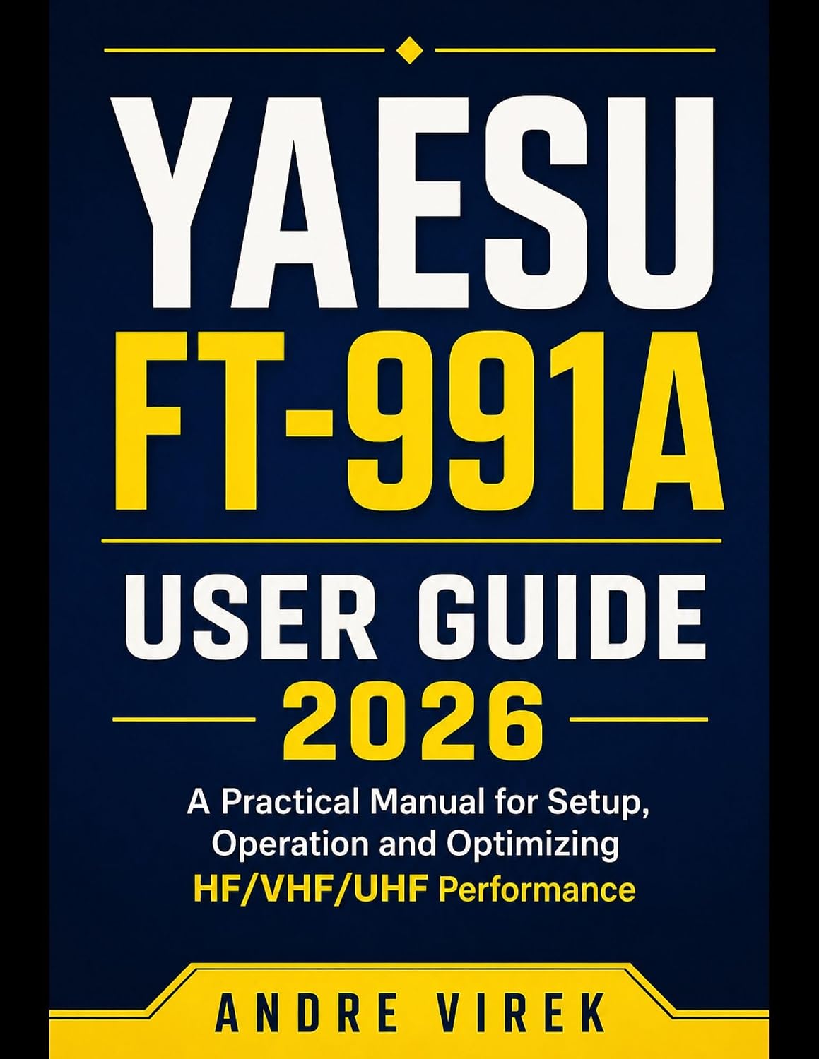 ler totalmente Yaesu FT-991A User Guide 2026: A Practical Manual for Setup, Operation and Optimizing HF/VHF/UHF Performance (English Edition)