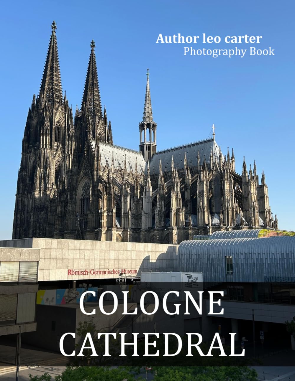 Cologne Cathedral: A Collection of 40 Scenic Photographs Showcasing the Cologne Cathedral baixar livro de graça