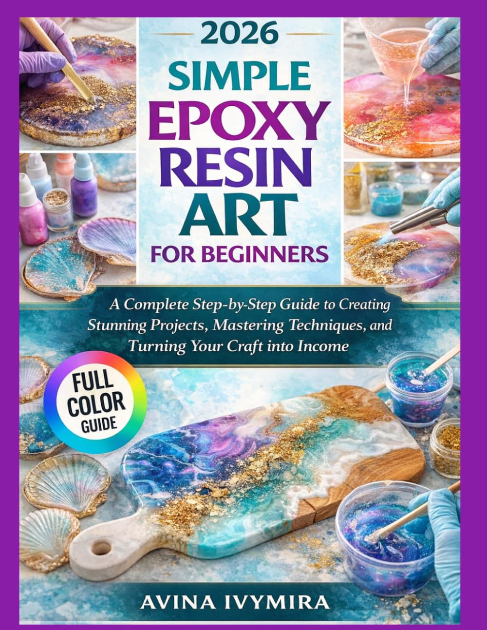 capítulo por capítulo baixar SIMPLE EPOXY RESIN ART FOR BEGINNERS: A Complete Step-by-Step Guide to Creating Stunning Projects, Mastering Techniques, and Turning Your Craft into Income