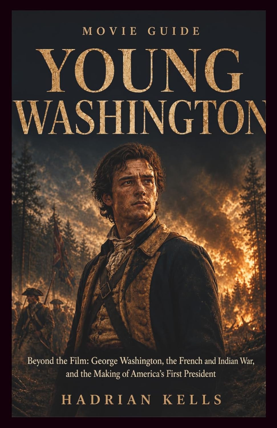 Young Washington Movie Guide: Beyond the Film – George Washington, the French and Indian War, and the Making of America’s First President baixar livro de graça