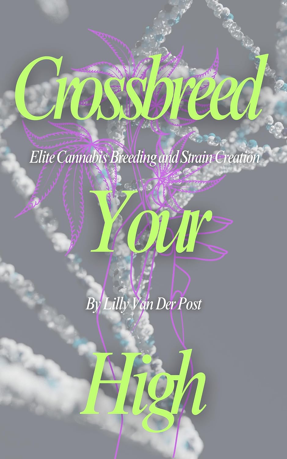 Crossbreed Your High: Elite Cannabis Breeding and Strain Creation Craft the Perfect Strain (English Edition) baixar o livro de graça