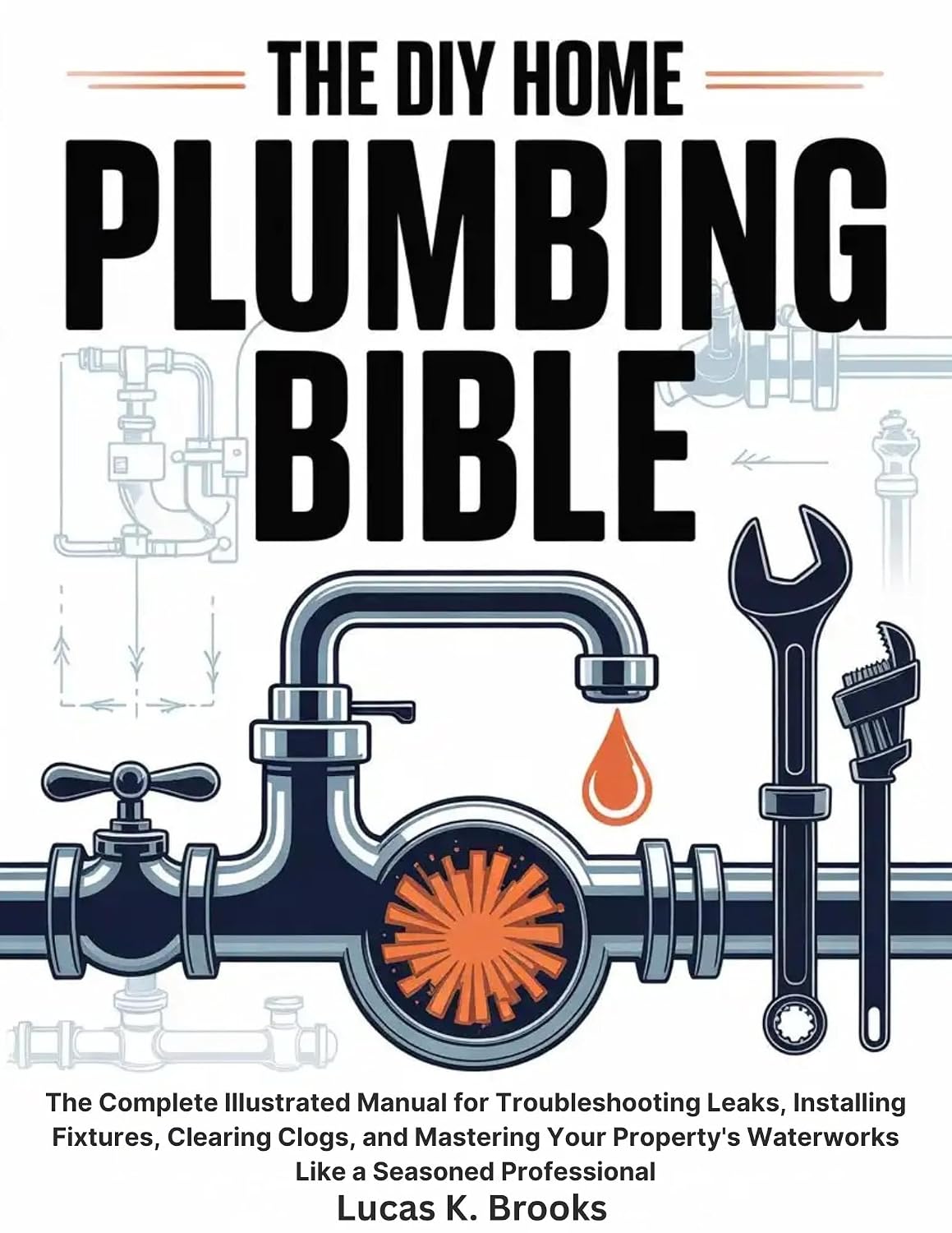 ler totalmente The DIY Home Plumbing Bible: The Complete Illustrated Manual for Troubleshooting Leaks, Installing Fixtures, Clearing Clogs, and Mastering Your Property's... Do-It-Yourself Bibles) (English Edition)