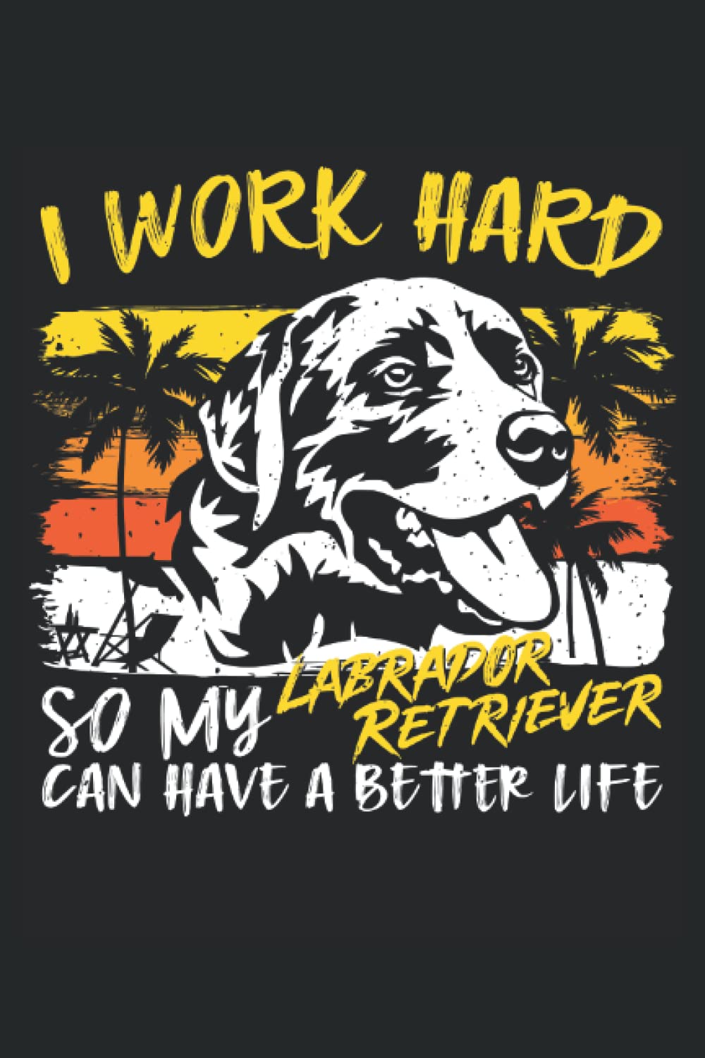 capítulo por capítulo baixar I Work Hard So My Labrador Retriever Can Have A Better Life Funny Retro Vintage Labrador Retriever Lover Notebook