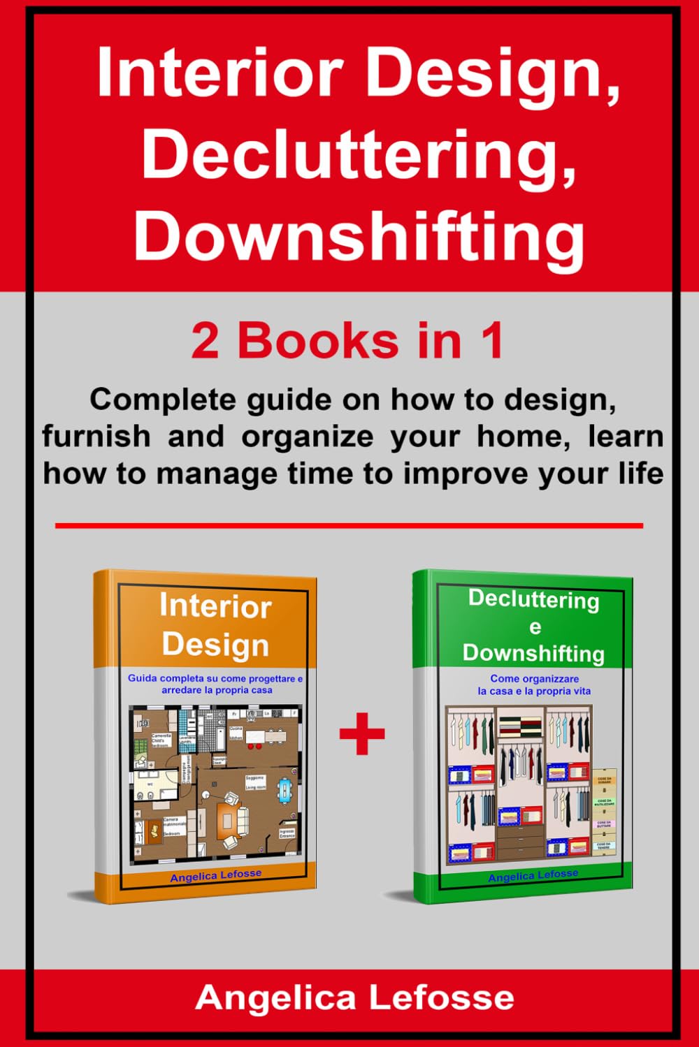 Interior Design, Decluttering, Downshifting: 2 Books in 1 Complete guide on how to design, furnish and organize your home, learn how to manage time to improve your life baixar livro de graça