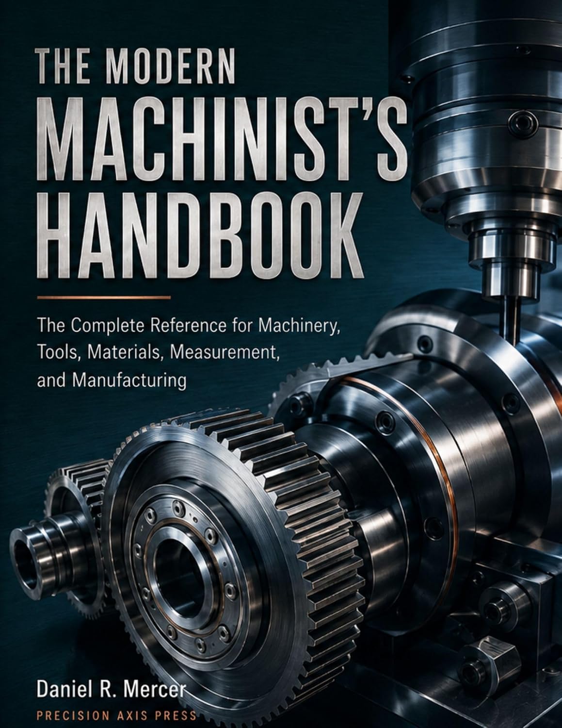 ler totalmente THE MODERN MACHINIST’S HANDBOOK: The Complete Reference for Machinery, Tools, Materials, Measurement, and Manufacturing (English Edition)