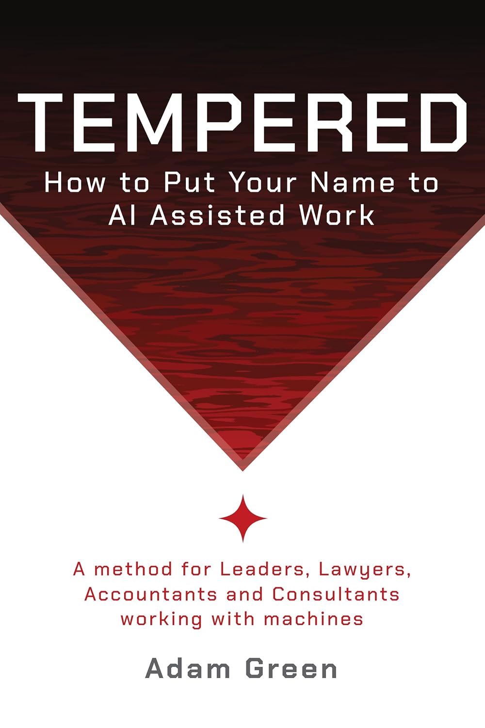 ler totalmente Tempered: For Leaders, Lawyers, Consultants, Accountants and Everyone working with AI (English Edition)